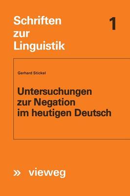Untersuchungen Zur Negation Im Heutigen Deutsch - Schriften Zur Linguistik 1 (Paperback)