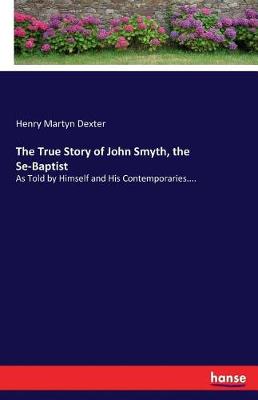 The True Story of John Smyth, the Se-Baptist (Paperback)