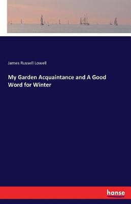 My Garden Acquaintance and a Good Word for Winter (Paperback)
