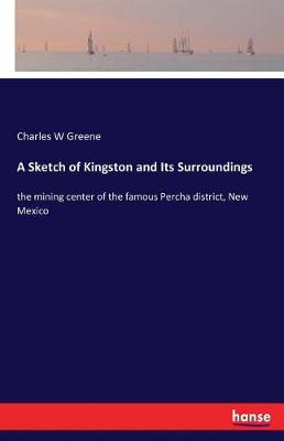 A Sketch of Kingston and Its Surroundings (Paperback)