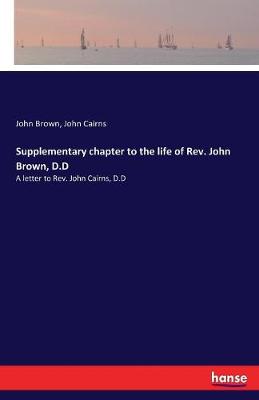 Supplementary Chapter to the Life of REV. John Brown, D.D (Paperback)