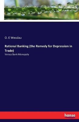 Rational Banking (the Remedy for Depression in Trade) (Paperback)