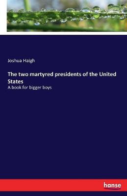 The Two Martyred Presidents of the United States (Paperback)