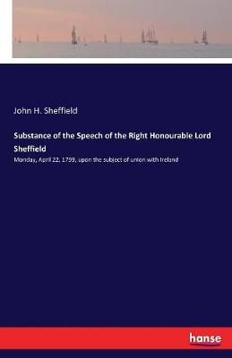 Substance of the Speech of the Right Honourable Lord Sheffield (Paperback)
