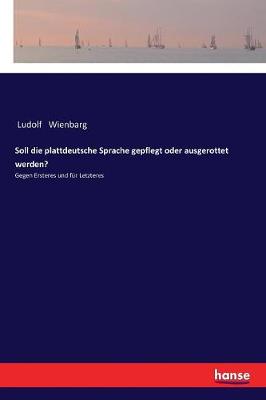 Soll Die Plattdeutsche Sprache Gepflegt Oder Ausgerottet Werden? (Paperback)