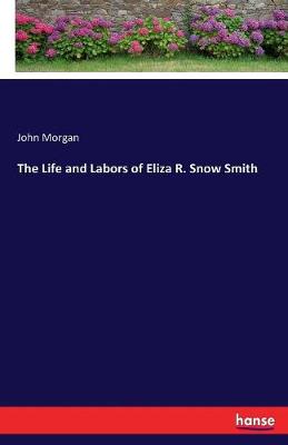 The Life and Labors of Eliza R. Snow Smith (Paperback)