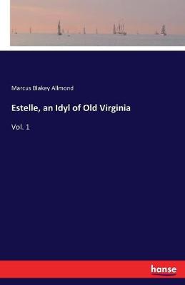 Estelle, an Idyl of Old Virginia (Paperback)
