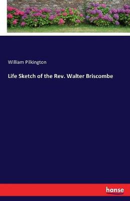Life Sketch of the Rev. Walter Briscombe (Paperback)
