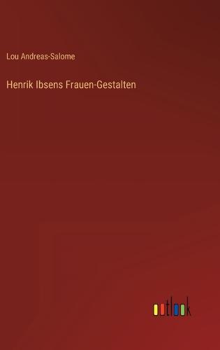 Henrik Ibsens Frauen-Gestalten by Lou Andreas-Salome | Waterstones