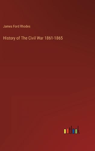 History of The Civil War 1861-1865 (Hardback)
