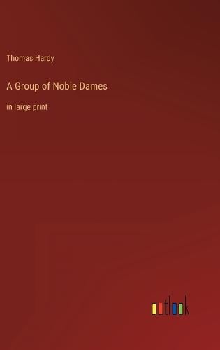 A Group of Noble Dames by Thomas Hardy | Waterstones