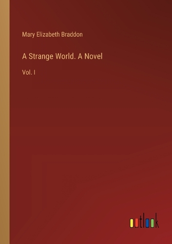 A Strange World. A Novel: Vol. I (Paperback)