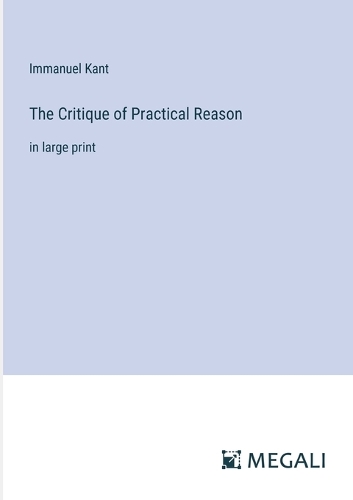 The Critique of Practical Reason: in large print (Paperback)
