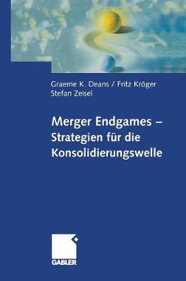 Merger Endgames, Strategien F�r Die Konsolidierungswelle (Hardback)