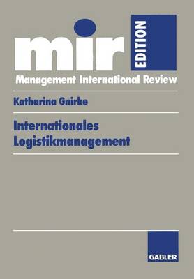 Internationales Logistikmanagement: Strategische Entwicklung Und Organisatorische Gestaltung Der Logistik Transnationaler Produktionsnetzwerke - Mir-Edition (Paperback)