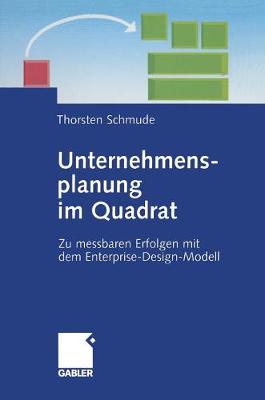 Unternehmensplanung Im Quadrat: Zu Messbaren Erfolgen Mit Dem Enterprise-Design-Modell (Hardback)