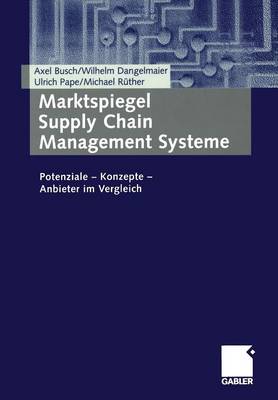 Marktspiegel Supply Chain Management Systeme: Potenziale -- Konzepte -- Anbieter Im Vergleich (Paperback)
