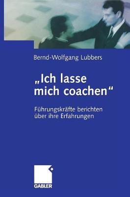 "ich Lasse Mich Coachen": F hrungskr fte Berichten ber Ihre Erfahrungen (Hardback)