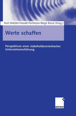 Werte Schaffen: Perspektiven Einer Stakeholderorientierten Unternehmensfuhrung (Hardback)