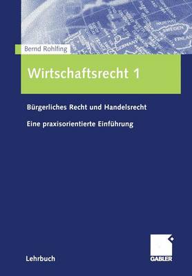 Wirtschaftsrecht 1: B rgerliches Recht Und Handelsrecht Eine Praxisorientierte Einf hrung (Paperback)