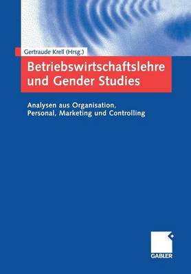 Betriebswirtschaftslehre Und Gender Studies: Analysen Aus Organisation, Personal, Marketing Und Controlling (Paperback)