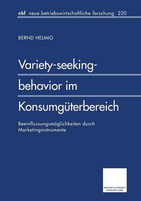 Variety-Seeking-Behavior Im Konsumg terbereich: Beeinflussungsm glichkeiten Durch Marketinginstrumente - Neue Betriebswirtschaftliche Forschung (Nbf) 225 (Paperback)