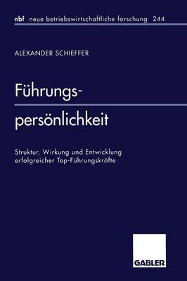 F hrungspers nlichkeit: Struktur, Wirkung Und Entwicklung Erfolgreicher Top-F hrungskr fte - Neue Betriebswirtschaftliche Forschung (Nbf) 244 (Paperback)