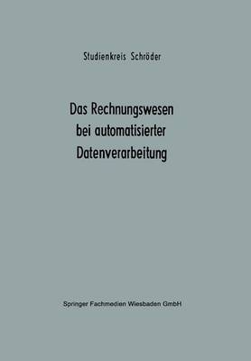 Das Rechnungswesen Bei Automatisierter Datenverarbeitung: Ergebnisse Eines Studienkreises Des Betriebswirtschaftlichen Instituts F r Organisation Und Automation an Der Universit t Zu K ln - Betriebswirtschaftliche Beitr ge Zur Organisation Und Automa 9 (Paperback)