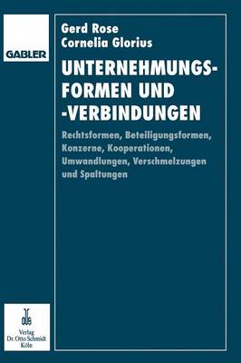 Unternehmungsformen Und -Verbindungen: Rechtsformen, Beteiligungsformen, Konzerne, Kooperationen, Umwandlungen, Verschmelzungen Und Spaltungen in Betriebswirtschaftlicher, Rechtlicher Und Steuerlicher Sicht (Paperback)