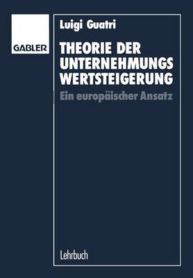 Theorie Der Unternehmungswertsteigerung: Ein Europ ischer Ansatz (Paperback)