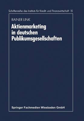 Aktienmarketing in Deutschen Publikumsgesellschaften - Schriftenreihe Des Instituts Feur Kredit- Und Finanzwirtscha 15 (Paperback)