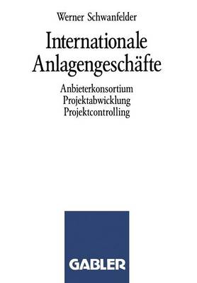 Internationale Anlagengesch�fte: Anbieterkonsortium, Projektabwicklung, Projektcontrolling (Paperback)