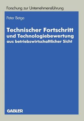 Technischer Fortschritt Und Technologiebewertung Aus Betriebswirtschaftlicher Sicht - Betriebswirtschaftliche Forschung Zur Unternehmensf hrung 20 (Paperback)
