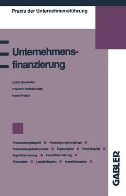 Unternehmensfinanzierung: Finanzierungsbegriff, Finanzierungsvorg�nge, Finanzierungsinstrumente, Eigenkapital, Fremdkapital, Eigenfinanzierung, Fremdfinanzierung, Finanzplan, Liquidit�tsplan, Investitionsplan - Praxis Der Unternehmensfuhrung (Paperback)