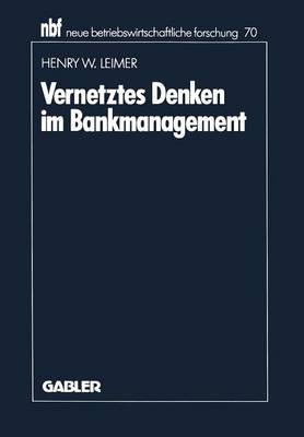Vernetztes Denken Im Bankmanagement - Neue Betriebswirtschaftliche Forschung (Nbf) 70 (Paperback)