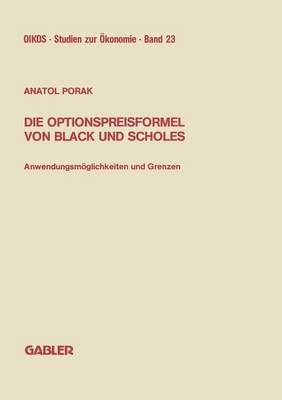 Die Optionspreisformel Von Black Und Scholes: Anwendungsmoeglichkeiten Und Grenzen - Oikos Studien Zur OEkonomie 23 (Paperback)