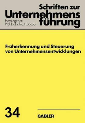 Fr herkennung Und Steuerung Von Unternehmensentwicklungen - Schriften Zur Unternehmensfuhrung 34 (Paperback)