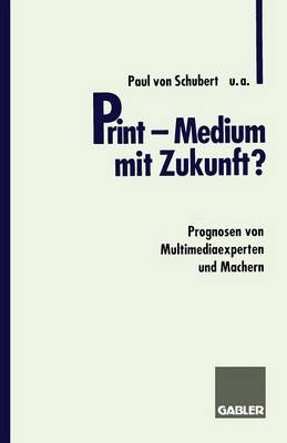 Print -- Medium Mit Zukunft?: Prognosen Von Multimediaexperten Und Machern (Paperback)
