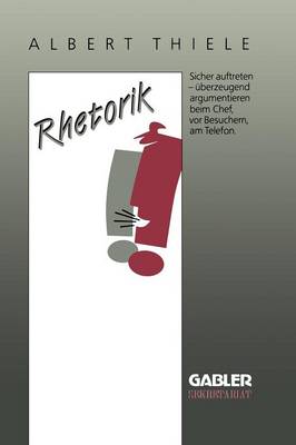 Rhetorik: Sicher Auftreten, �berzeugend Argumentieren - Gabler Sekretariat (Paperback)