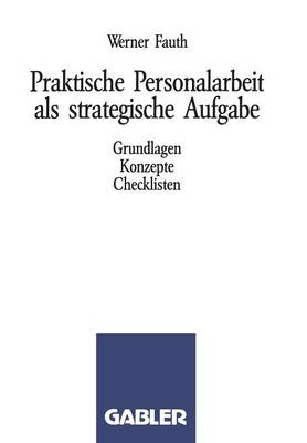 Praktische Personalarbeit als strategische Aufgabe: Grundlagen, Konzepte, Checklisten (Paperback)