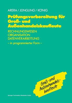 Prufungsvorbereitung Fur Gross- Und Aussenhandelskaufleute: Rechnungswesen, Organisation, Datenverarbeitung in Programmierter Form (Paperback)