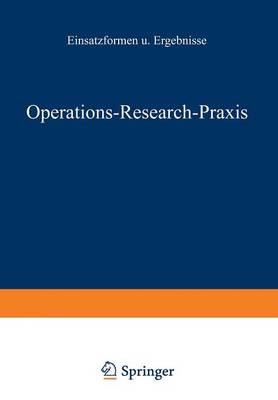 Operations-Research-Praxis -- Einsatzformen Und Ergebnisse - Schriften Zur Theoretischen Und Angewandten Betriebswirtscha 12 (Paperback)