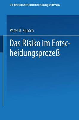Das Risiko Im Entscheidungsproze� - Die Betriebswirtschaft in Forschung Und Praxis 14 (Paperback)