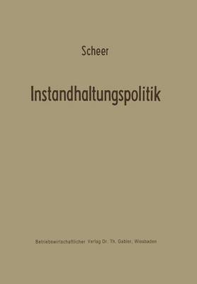 Instandhaltungspolitik - Betriebswirtschaftliche Forschung Zur Unternehmensf hrung 5 (Paperback)