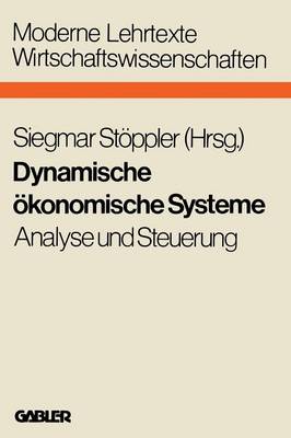 Dynamische �konomische Systeme: Analyse Und Steuerung - Moderne Lehrtexte: Wirtschaftswissenschaften 20 (Paperback)