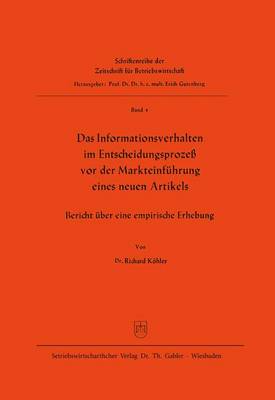 Das Informationsverhalten Im Entscheidungsproze VOR Der Markteinf hrung Eines Neuen Artikels: Bericht ber Eine Empirische Erhebung - Schriftenreihe Der Zeitschrift Fur Betriebswirtschaft 4 (Paperback)