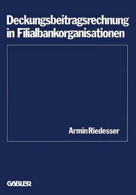 Deckungsbeitragsrechnung in Filialbankorganisationen - Schriftenreihe Des Instituts Fur Kredit- Und Finanzwirtschaf 2 (Paperback)