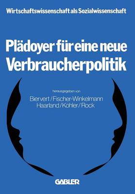 Pl doyer F r Eine Neue Verbraucherpolitik - Wirtschaftswissenschaft als Sozialwissenschaft 3 (Paperback)