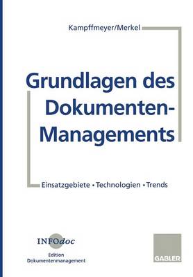 Grundlagen Des Dokumenten-Managements: Einsatzgebiete - Technologien - Trends (Paperback)