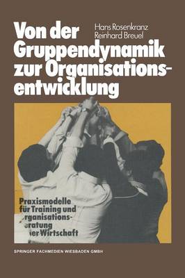 Von Der Gruppendynamik Zur Organisationsentwicklung: Praxismodelle Fur Training Und Organisationsberatung in Der Wirtschaft (Paperback)